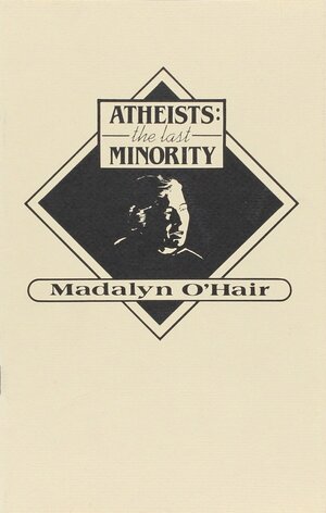 Atheists: The Last Minority by Madalyn Murray O'Hair
