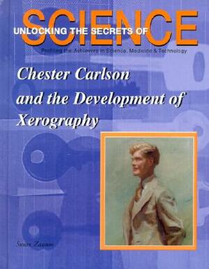 Chester Carlson and the Development of Xerography by Susan Zannos