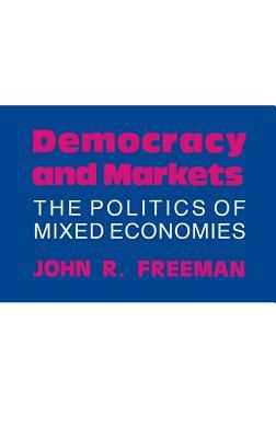 Democracy and Markets by John R. Freeman