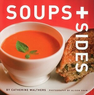 Soups + Sides by Catherine Walthers