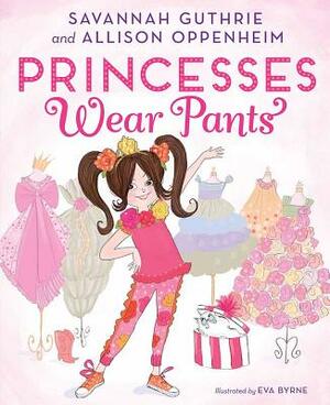Princesses Wear Pants by Allison Oppenheim, Savannah Guthrie