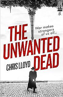 The Unwanted Dead: Winner of the HWA Gold Crown for Best Historical Fiction by Chris Lloyd