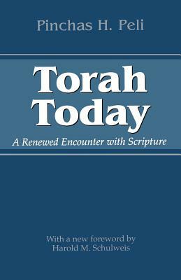 Torah Today: A Renewed Encounter with Scripture by Pinchas H. Peli