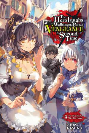 The Hero Laughs While Walking the Path of Vengeance a Second Time, Vol. 4: The Merchant, Mired in Greed by Nero Kizuka