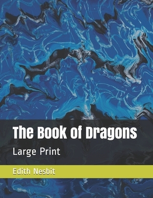 The Book of Dragons: Large Print by E. Nesbit