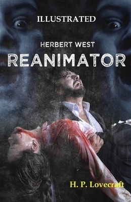 Herbert West: Reanimator Illustrated by H.P. Lovecraft