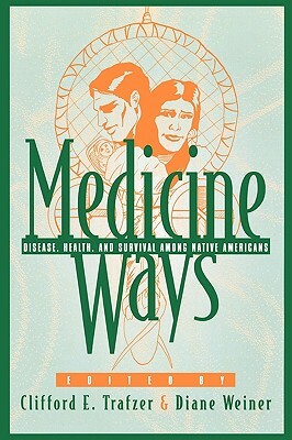 Medicine Ways: Disease, Health, and Survival Among Native Americans by 