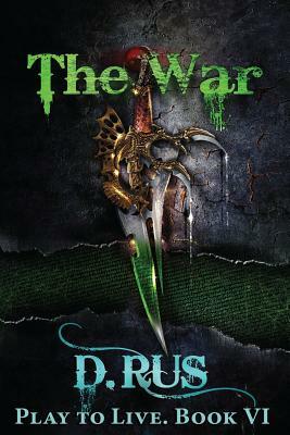 The War (Play to Live: Book #6) by D. Rus