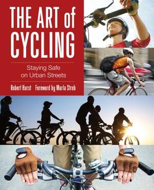 Art of Cycling: Staying Safe on Urban Streets by Robert Hurst