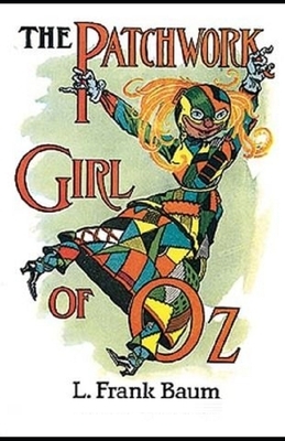 The Patchwork Girl of Oz Illustrated by L. Frank Baum