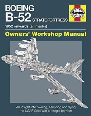Boeing B-52 Stratofortress: 1952 onwards (all marks)--Owner's Workshop Manual by Steve Davies