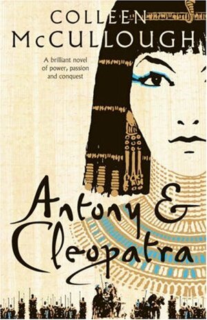 Antony and Cleopatra by Colleen McCullough