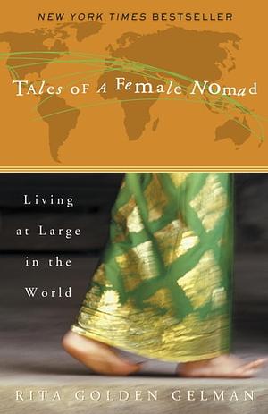 Tales of a Female Nomad: Living at Large in the World by Rita Golden Gelman