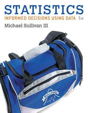 Statistics: Informed Decisions Using Data Plus Integrated Review Mylab Statistics with Pearson Etext -- 24 Month Access Card Packa [With Access Code] by Michael Sullivan