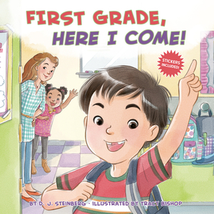 First Grade, Here I Come! by Tracy Bishop, D.J. Steinberg