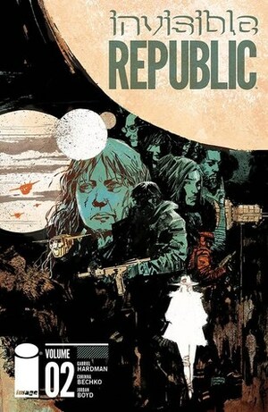 Invisible Republic, Vol. 2 by Gabriel Hardman, Dylan Todd, Jordan Boyd, Corinna Bechko