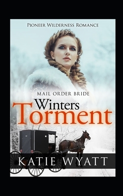 Mail Order Bride: Winter's Torment: Inspirational Historical Western by Katie Wyatt