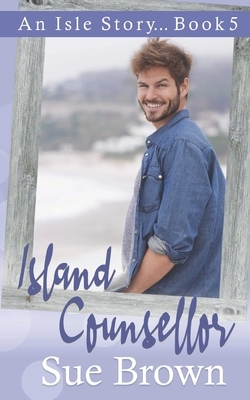 Island Counsellor: a hurt/comfort/small island gay romance by Sue Brown