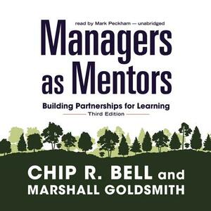 Managers as Mentors, Third Edition: Building Partnerships for Learning by Chip R. Bell, Marshall Goldsmith