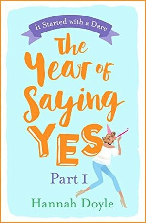 The Year of Saying Yes Part 1: It Started with a Dare by Hannah Doyle
