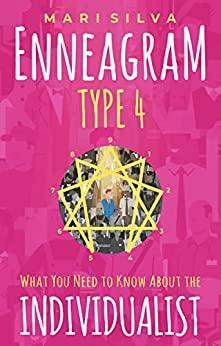 Enneagram Type 4: What You Need to Know About the Individualist (Enneagram Personality Types) by Mari Silva