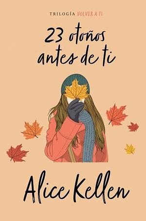 23 Otonos Antes de Ti by Alice Kellen