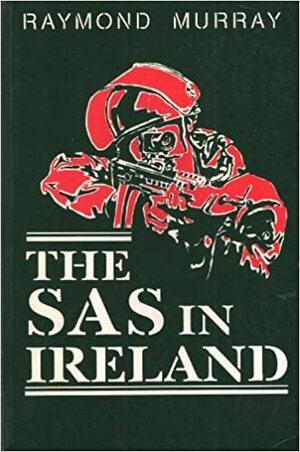 The SAS in Ireland by Raymond Murray