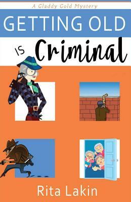 Getting Old is Criminal by Rita Lakin