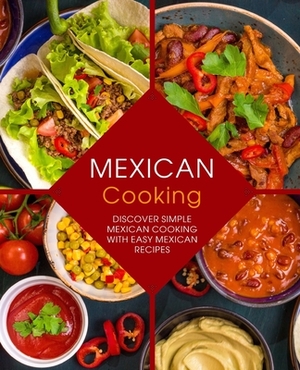 Mexican Cooking: Discover Simple Mexican Cooking with Easy Mexican Recipes (2nd Edition) by Booksumo Press