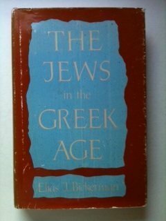 The Jews in the Greek Age by Elias Joseph Bickerman