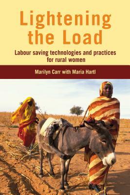 Lightening the Load: Labour-Saving Technologies and Practices for Rural Women by Marilyn Carr