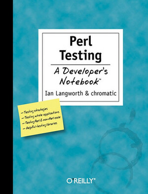 Perl Testing: A Developer's Notebook by Ian Langworth, chromatic
