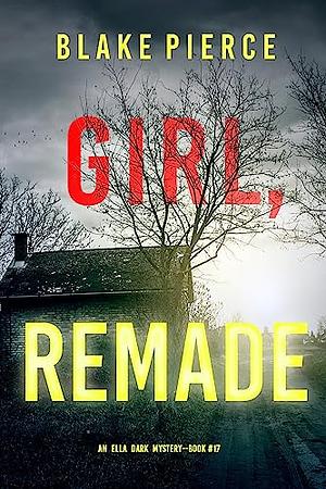 Girl, Remade by Blake Pierce