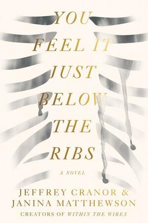 You Feel It Just Below the Ribs by Jeffrey Cranor, Janina Matthewson