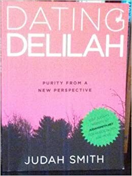 Dating Delilah: purity from a new perspective by Judah Smith