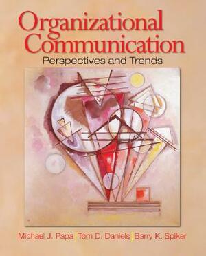 Organizational Communication: Perspectives and Trends by Tom D. Daniels, Barry K. Spiker, Michael J. Papa