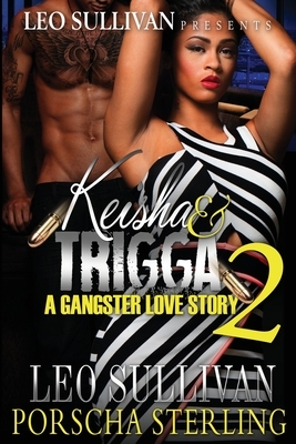 Keisha & Trigga 2: A Gangster Love Story by Porscha Sterling