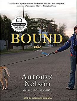 Bound: A Novel by Antonya Nelson