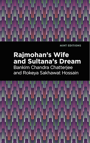 Rajmohan's Wife and Sultana's Dream by Bankim Chandra Chatterjee, Rokeya Sakhawa Hossain