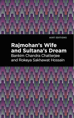 Rajmohan's Wife and Sultana's Dream by Rokeya Sakhawa Hossain, Bankim Chandra Chatterjee