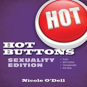 Hot Buttons Sexuality Edition by Nicole O'Dell, Nicole O'Dell