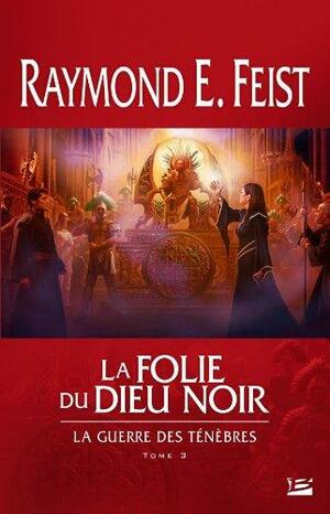 La Folie du dieu noir by Raymond E. Feist