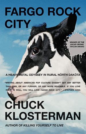 Fargo Rock City: A Heavy Metal Odyssey in Rural North Dakota by Chuck Klosterman