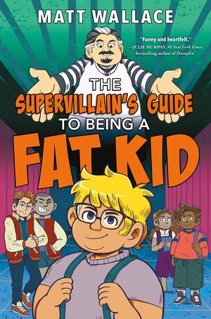 The Supervillain's Guide to Being a Fat Kid by Matt Wallace
