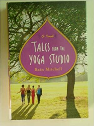 Tales From the Yoga Studio a Novel by Rain Mitchell