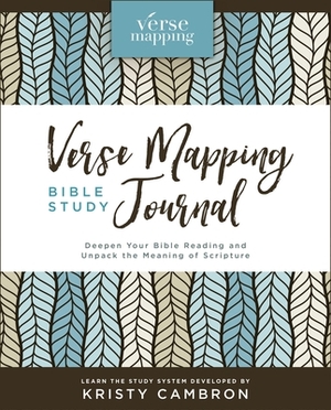 Verse Mapping Bible Study Journal: Deepen Your Bible Reading and Unpack the Meaning of Scripture by Kristy Cambron