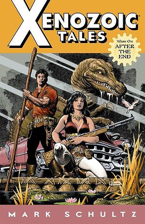 Xenozoic Tales, Volume 1: After The End by Mark Schultz, Mark Schultz