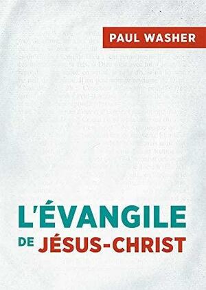 L'Évangile de Jésus-Christ by Paul David Washer