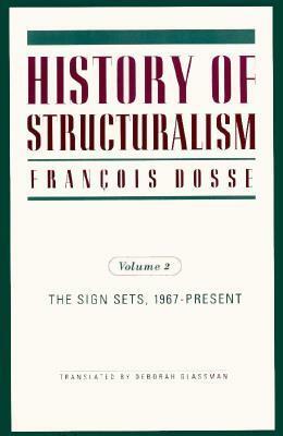 History of Structuralism: Volume 2: The Sign Sets, 1967-Present by Deborah Glassman, François Dosse