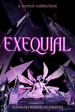 Exequial by Hannah Rebekah Graves